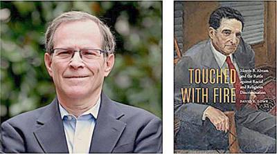 David E. Lowe will discuss his book, “Touched with Fire: Mor­ris B. Abram and the Bat­tle against Racial and Reli­gious Discrimination,” via Zoom through a program sponsored by The Jewish Book Council of the Jewish Federation of Greater Orange County on July 11.
